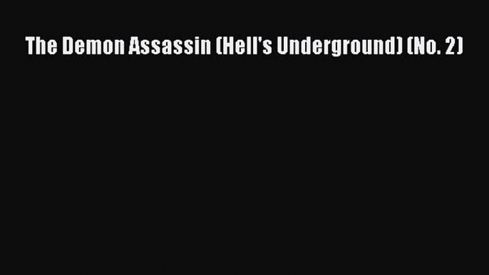 The Demon Assassin (Hell's Underground) (No. 2) [PDF Download] The Demon Assassin (Hell's Underground)