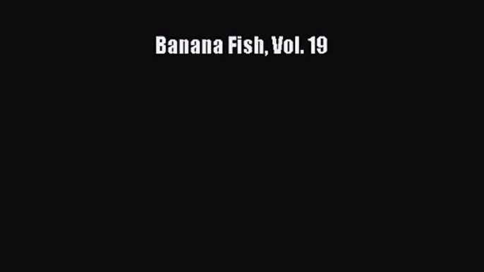 [PDF Download] Banana Fish Vol. 19# [Download] Full Ebook