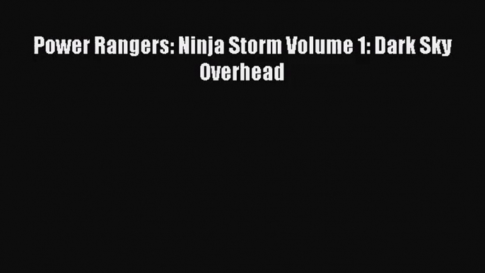 [PDF Download] Power Rangers: Ninja Storm Volume 1: Dark Sky Overhead# [Download] Full Ebook