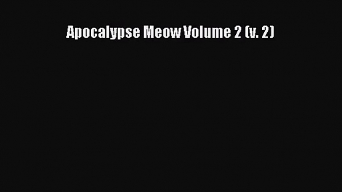 [PDF Download] Apocalypse Meow Volume 2 (v. 2)# [Download] Full Ebook