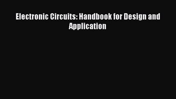 PDF Download Electronic Circuits: Handbook for Design and Application Download Online