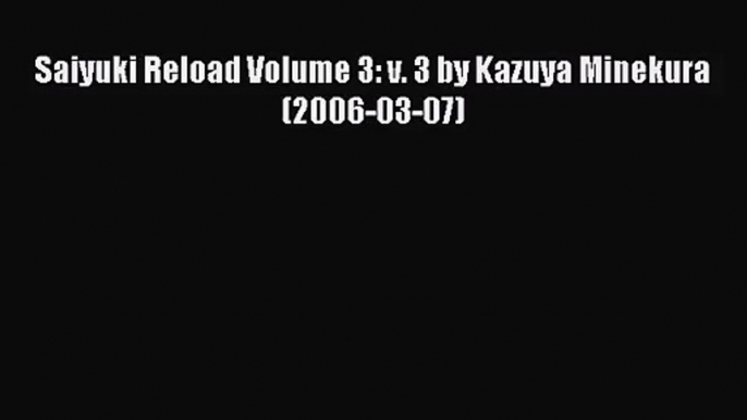 [PDF Download] Saiyuki Reload Volume 3: v. 3 by Kazuya Minekura (2006-03-07)# [PDF] Online