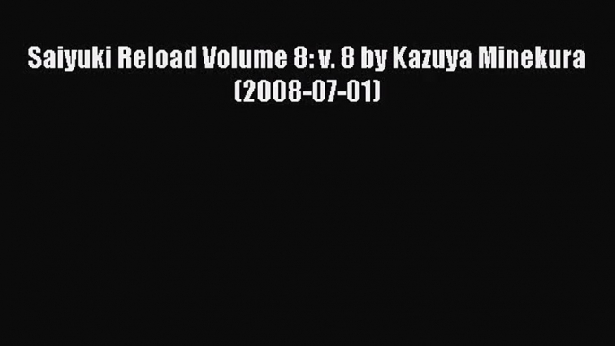 [PDF Download] Saiyuki Reload Volume 8: v. 8 by Kazuya Minekura (2008-07-01)# [PDF] Full Ebook