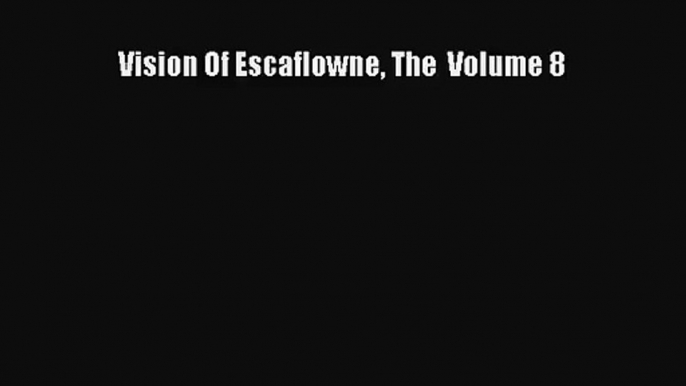 [PDF Download] Vision Of Escaflowne The  Volume 8# [PDF] Online