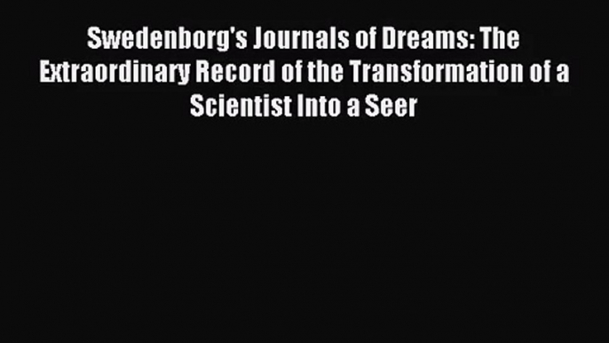 [PDF Download] Swedenborg's Journals of Dreams: The Extraordinary Record of the Transformation