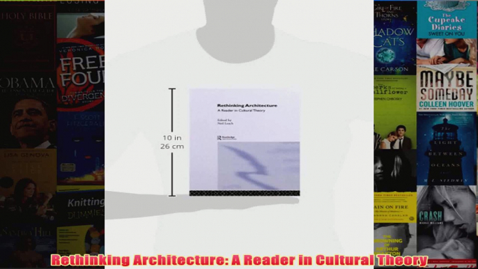 Rethinking Architecture A Reader in Cultural Theory