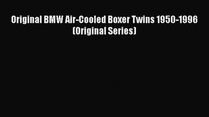 PDF Download Original BMW Air-Cooled Boxer Twins 1950-1996 (Original Series) Read Full Ebook