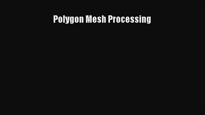 Polygon Mesh Processing Read Polygon Mesh Processing# Ebook Online