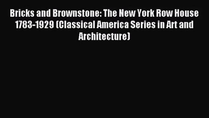 Bricks and Brownstone: The New York Row House 1783-1929 (Classical America Series in Art and