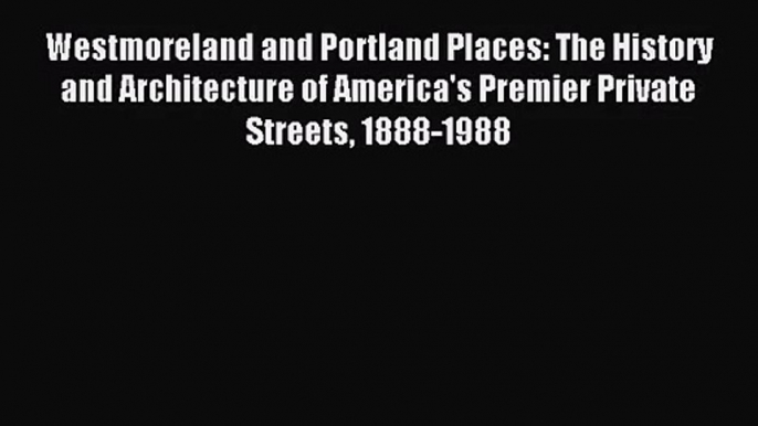 Westmoreland and Portland Places: The History and Architecture of America's Premier Private