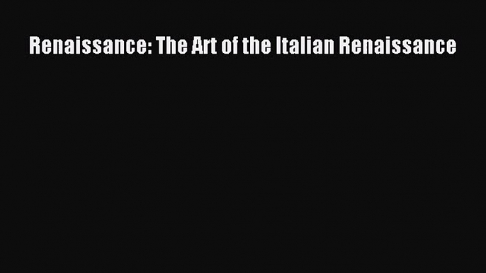 Renaissance: The Art of the Italian Renaissance Download Renaissance: The Art of the Italian