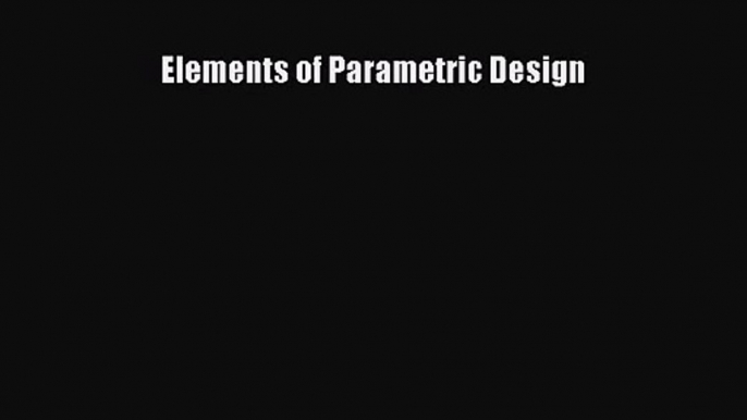 Elements of Parametric Design Download Elements of Parametric Design# PDF Online