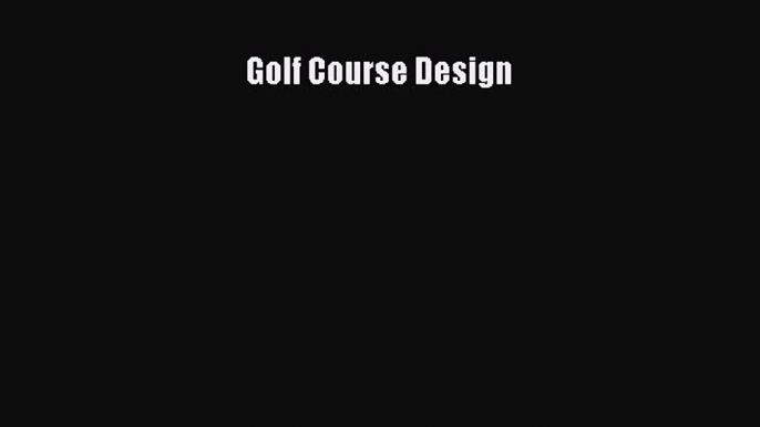 Golf Course Design [PDF Download] Golf Course Design [Download] Online