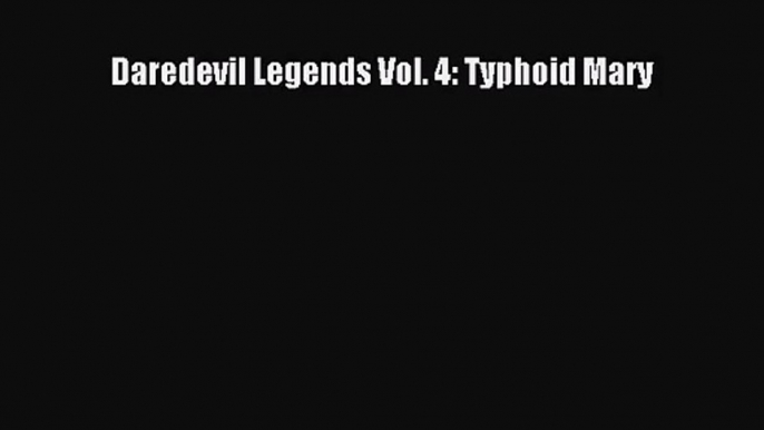 [PDF Download] Daredevil Legends Vol. 4: Typhoid Mary [Read] Full Ebook