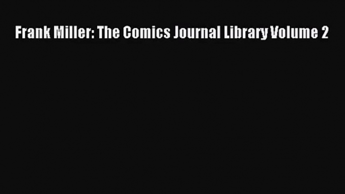 [PDF Download] Frank Miller: The Comics Journal Library Volume 2 [PDF] Online