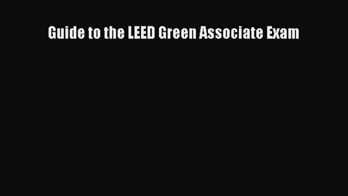 [PDF Download] Guide to the LEED Green Associate Exam [Download] Full Ebook