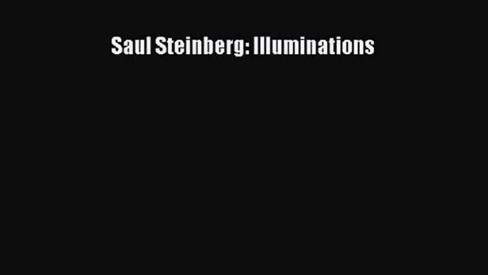 [PDF Download] Saul Steinberg: Illuminations [PDF] Online