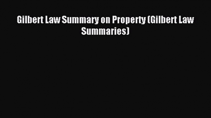 Gilbert Law Summary on Property (Gilbert Law Summaries) [PDF] Full Ebook