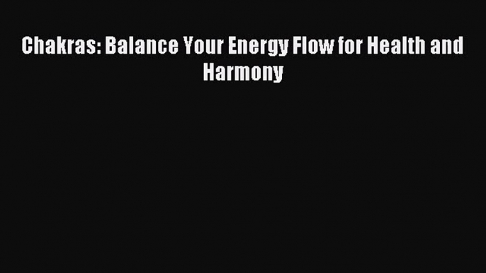 [PDF Download] Chakras: Balance Your Energy Flow for Health and Harmony [PDF] Online