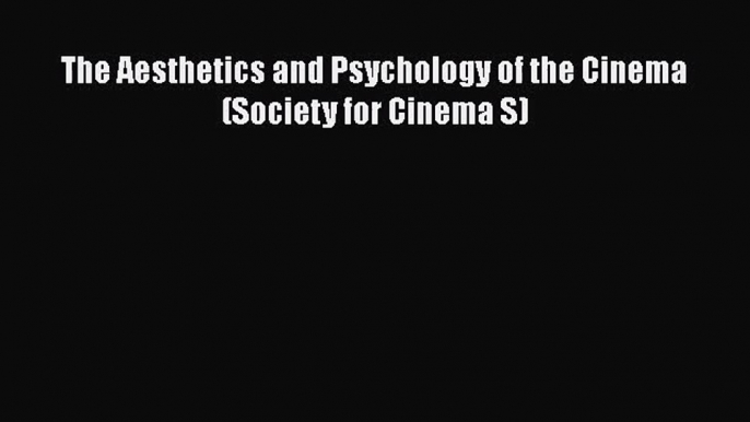 Read The Aesthetics and Psychology of the Cinema (Society for Cinema S) PDF Online