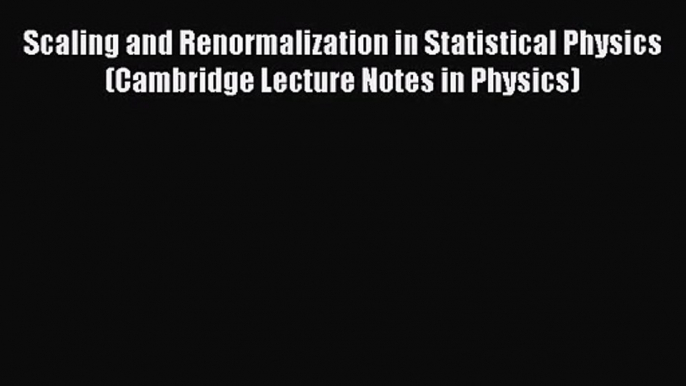 PDF Download Scaling and Renormalization in Statistical Physics (Cambridge Lecture Notes in