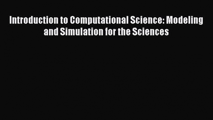 PDF Download Introduction to Computational Science: Modeling and Simulation for the Sciences