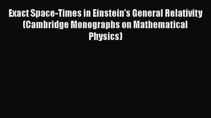 PDF Download Exact Space-Times in Einstein's General Relativity (Cambridge Monographs on Mathematical