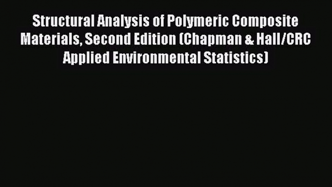 PDF Download Structural Analysis of Polymeric Composite Materials Second Edition (Chapman &