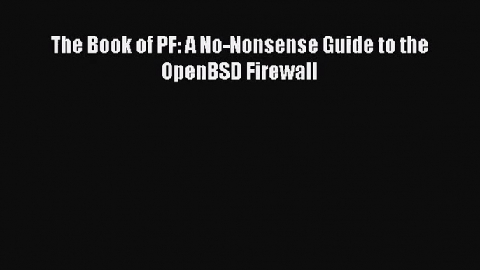 Read The Book of PF: A No-Nonsense Guide to the OpenBSD Firewall Ebook Free