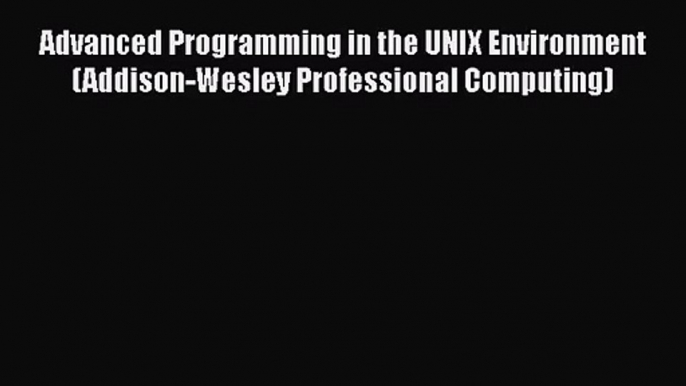 PDF Download Advanced Programming in the UNIX Environment (Addison-Wesley Professional Computing)