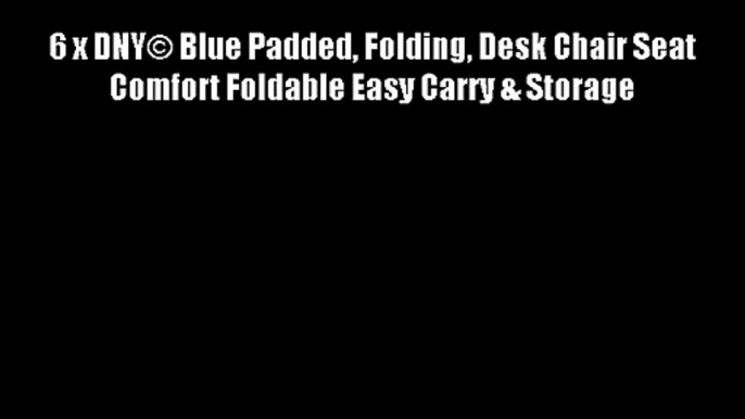 6 x DNY? Blue Padded Folding Desk Chair Seat Comfort Foldable Easy Carry