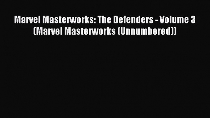 [PDF Download] Marvel Masterworks: The Defenders - Volume 3 (Marvel Masterworks (Unnumbered))
