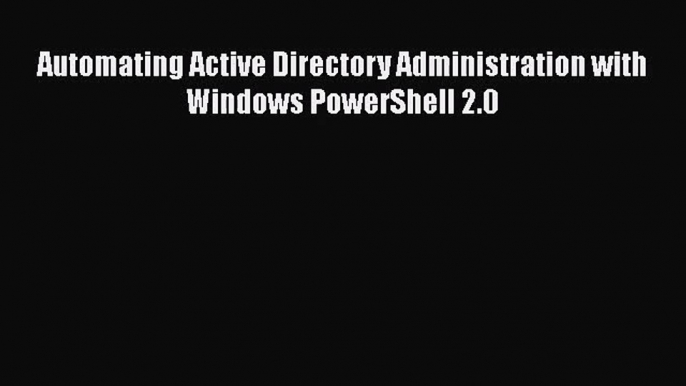 PDF Download Automating Active Directory Administration with Windows PowerShell 2.0 PDF Online