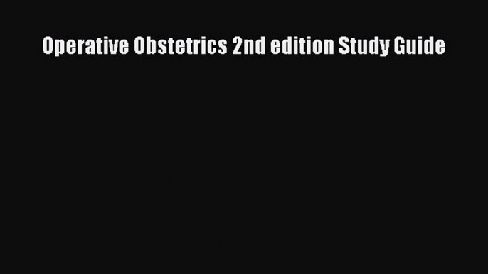 [PDF Download] Operative Obstetrics 2nd edition Study Guide [PDF] Full Ebook