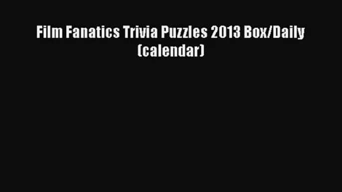 Film Fanatics Trivia Puzzles 2013 Box/Daily (calendar) [PDF Download] Film Fanatics Trivia