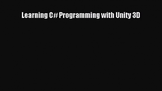 Learning C# Programming with Unity 3D [PDF Download] Learning C# Programming with Unity 3D#