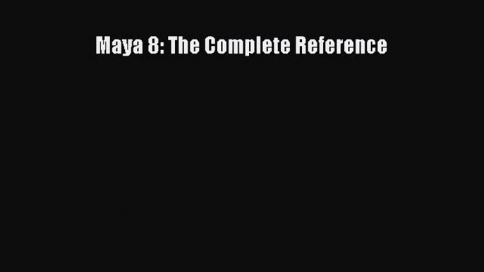 Maya 8: The Complete Reference [PDF Download] Maya 8: The Complete Reference# [PDF] Online