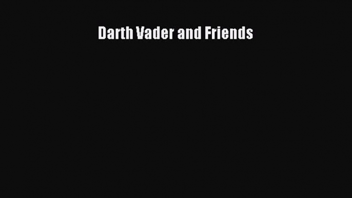 [PDF Download] Darth Vader and Friends [PDF] Online