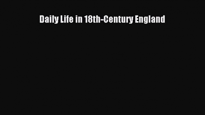 [PDF Download] Daily Life in 18th-Century England [Download] Full Ebook