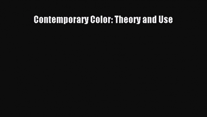 Contemporary Color: Theory and Use [PDF Download] Contemporary Color: Theory and Use# [PDF]