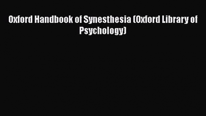 Oxford Handbook of Synesthesia (Oxford Library of Psychology) [PDF Download] Oxford Handbook