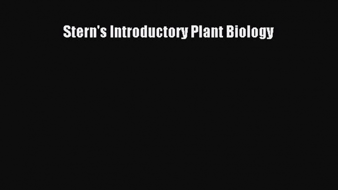 Stern's Introductory Plant Biology [PDF Download] Stern's Introductory Plant Biology# [PDF]