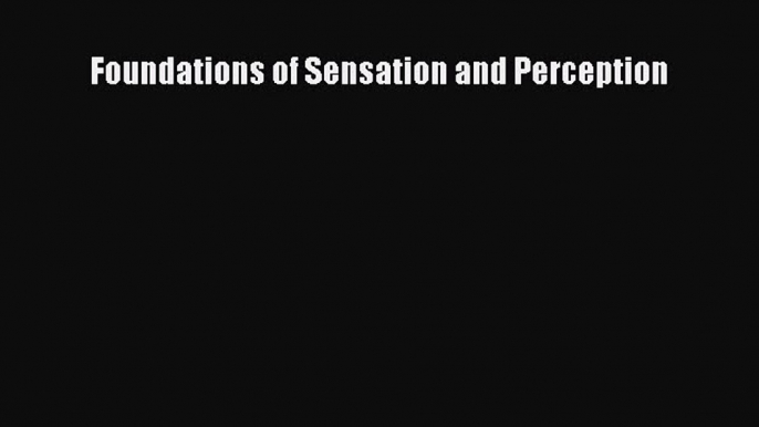 [PDF Download] Foundations of Sensation and Perception [Download] Online