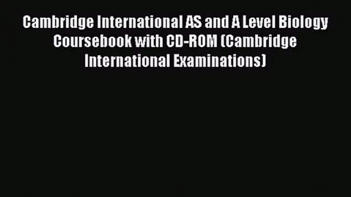 [PDF Download] Cambridge International AS and A Level Biology Coursebook with CD-ROM (Cambridge