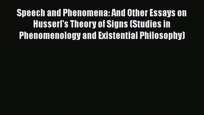 Speech and Phenomena: And Other Essays on Husserl's Theory of Signs (Studies in Phenomenology