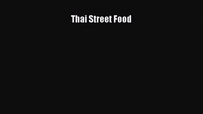 [PDF Download] Thai Street Food [Read] Online