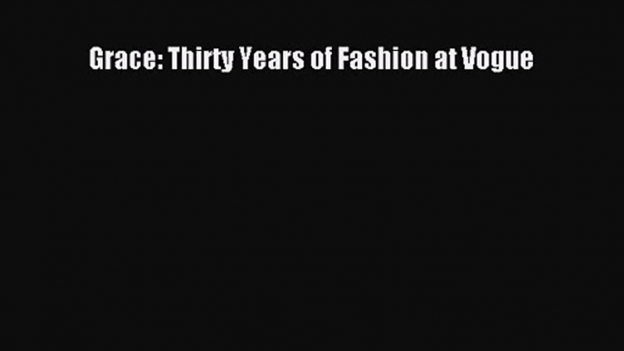 Grace: Thirty Years of Fashion at Vogue [PDF Download] Grace: Thirty Years of Fashion at Vogue#