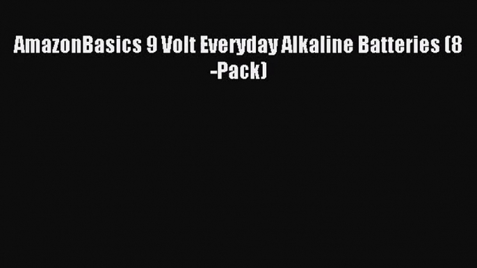 [PDF Download] AmazonBasics 9 Volt Everyday Alkaline Batteries (8-Pack) [PDF] Online