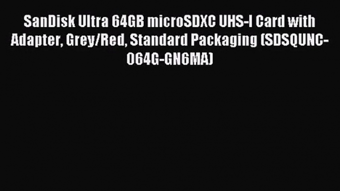 [PDF Download] SanDisk Ultra 64GB microSDXC UHS-I Card with Adapter Grey/Red Standard Packaging