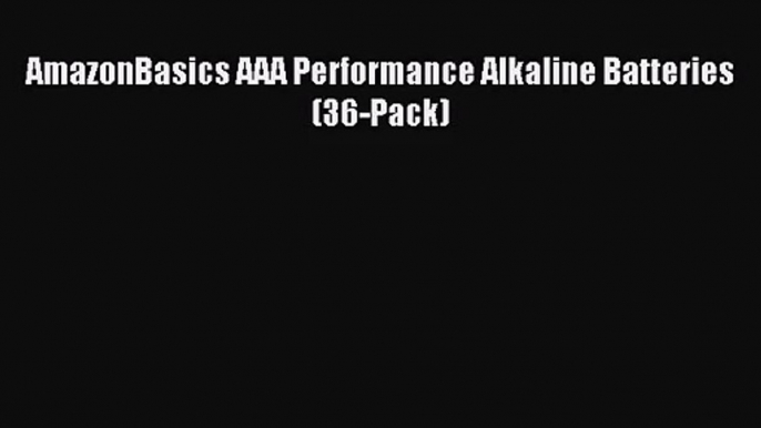 [PDF Download] AmazonBasics AAA Performance Alkaline Batteries (36-Pack) [Download] Full Ebook